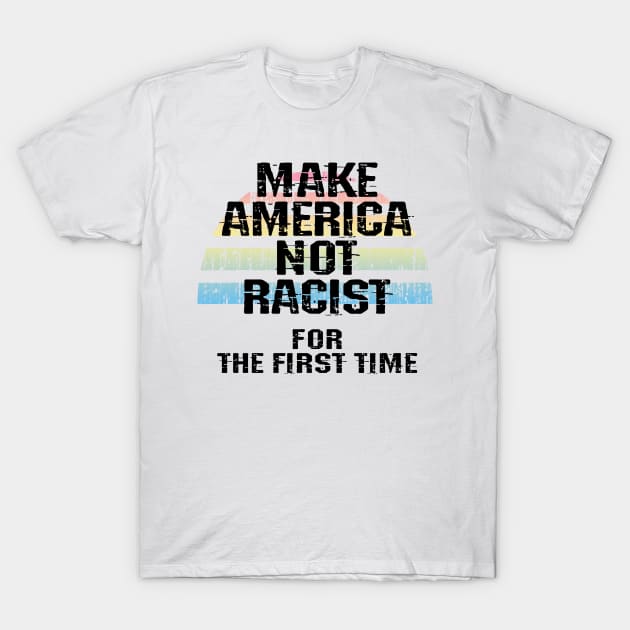 Make America not racist for the first time. United against racism. No to fascist Trump. Racial equality, justice, freedom. End police brutality. Stop white supremacy. Blm. Vintage graphic T-Shirt by IvyArtistic